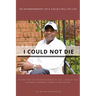 I Could Not Die: An Autobiography of a Child 's Will to Live