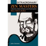 Extraordinary Zen Masters: A Maverick, a Master of Masters, and a Wandering Poet