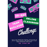 20 Day Online Classroom Team Building Challenge: Silly Yet Effective Virtual Activities to Build Trust Quickly and Make Your Class More Engaging Than