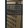 A Treatise On the Motion of Vortex Rings: An Essay to Which the Adams Prize Was Adjudged in 1882, in the University of Cambridge