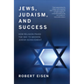 Jews, Judaism, and Success: How Religion Paved the Way to Modern Jewish Achievement