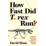 How Fast Did T. Rex Run?: Unsolved Questions from the Frontiers of Dinosaur Science