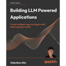 Building LLM Powered Applications: Create intelligent apps and agents with large language models
