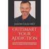 Outsmart Your Addiction: Learn the Powerful System Developed by a Doctor to Conquer his own Fentanyl Habit