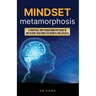 Mindset Metamorphosis: A practical and transformative guide in mastering your mind for growth and success