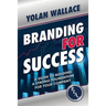 Branding For Success: A Guide to Building a Strong Foundation for Your Company