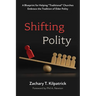 Shifting Polity: A Blueprint for Helping "Traditional" Churches Embrace the Tradition of Elder Polity