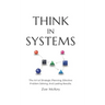 Think in Systems: The Art of Strategic Planning, Effective Problem Solving, And Lasting Results