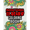 Middle School Teacher Coloring Book: Middle School Teacher Gifts Middle School Teacher Gifts For Christmas (Gag Gifts)