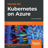 Hands-On Kubernetes on Azure - Second Edition: Automate management, scaling, and deployment of containerized applications