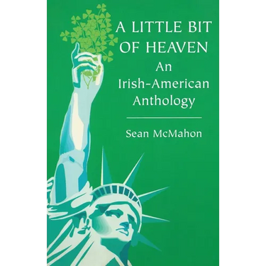 A Little Bit of Heaven: An Irish-American Anthology