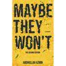 Maybe They Won't: The Second Edition