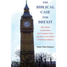 The Biblical Case for Brexit: Why Britain should leave the European Union and return to its historic Christian foundations