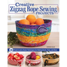 Creative Zigzag Rope Sewing Projects: 16 Projects and a Dozen Techniques for Making Bowls, Totes, and More