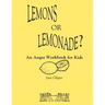 Lemons or Lemonade?: An Anger Workbook for Kids
