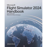 Microsoft Flight Simulator 2024 Handbook: Exploring Aircraft, Missions and Flying Techniques