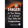 Danger! A True History of a Great City's Wiles and Temptations