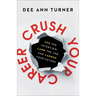 Crush Your Career: Ace the Interview, Land the Job, and Launch Your Future