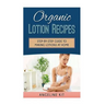 Organic Lotion Recipes: A Step-by-Step Guide to Making Lotions at Home