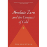 Absolute Zero and the Conquest of Cold: And the Conquest of Cold