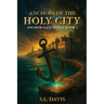 Anchors of the Holy City: Anchor Gate Series Book 2