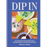 Dip in: 80 Delicious Dip Recipes for Entertaining, Snacking & Beyond