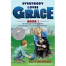 Everybody Loves Grace: An Amazing True Story of How Grace Brings Love to Everyone She Meets