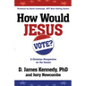 How Would Jesus Vote: A Christian Perspective on the Issues
