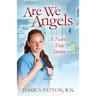 Are We Angels: A Nurse's True Stories