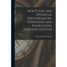 New Plane and Spherical Trigonometry, Surveying and Navigation, Teachers' Edition
