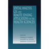 Spatial Analysis, GIS and Remote Sensing: Applications in the Health Sciences