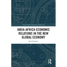 India-Africa Economic Relations in the New Global Economy