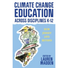 Climate Change Education Across Disciplines K-12