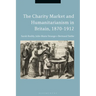 The Charity Market and Humanitarianism in Britain, 1870-1912