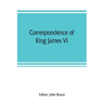 Correspondence of King James VI. of Scotland with Sir Robert Cecil and others in England, during the reign of Queen Elizabeth; with an appendix contai