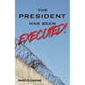 The President Has Been EXECUTED!