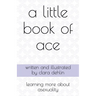 A Little Book of Ace: learning more about asexuality