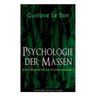 Psychologie der Massen (Grundlagenwerk der Sozialpsychologie)