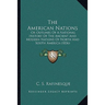 The American Nations: Or Outlines Of A National History Of The Ancient And Modern Nations Of North And South America (1836)