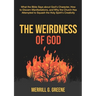 The Weirdness of God: What the Bible Says About God's Character, How to Discern Manifestations, and Why the Church Has Attempted to Squash the Holy Sp