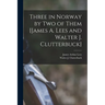 Three in Norway by Two of Them [James A. Lees and Walter J. Clutterbuck]