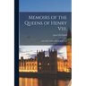 Memoirs of the Queens of Henry Viii.: And of His Mother, Elizabeth of York