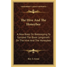 The Hive And The Honeybee: A New Book On Beekeeping To Succeed The Book Langstroth On The Hive And The Honeybee