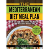 The Mediterranean Diet Meal Plan: A 30-Day Kick-Start Guide for Healthy (and Delicious) Weight Loss: Includes a 30 Day Meal Plan for Weight Loss, 110