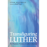 Transfiguring Luther: The Planetary Promise of Luther's Theology