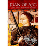 Joan of Arc: A Life From Beginning to End
