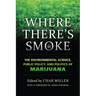 Where There's Smoke: The Environmental Science, Public Policy, and Politics of Marijuana