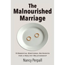 The Malnourished Marriage: 5 Essential Emotional Nutrients for a Healthy Relationship