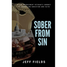 Sober from Sin: A Law Enforcement Veteran's Journey to Unraveling Addiction and Faith