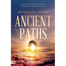 Returning to the Ancient Paths: A Call to Divine Power; Purpose; and Presence